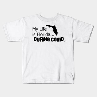 My life is Florida... During Covid Kids T-Shirt